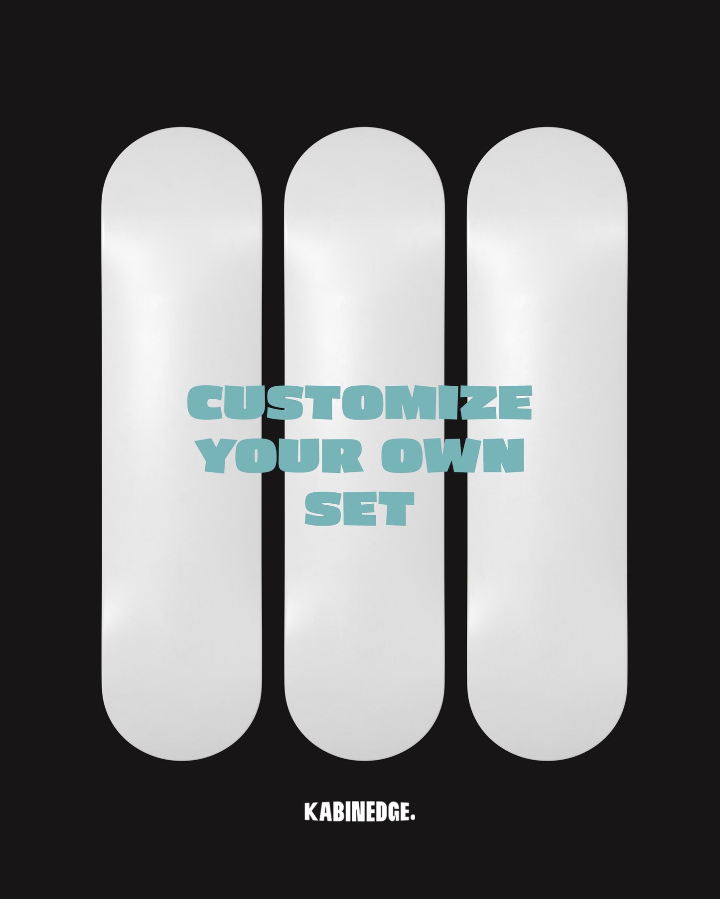 CUSTOMIZE YOUR OWN SET